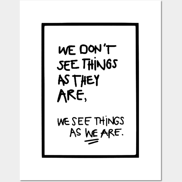 WE DON'T SEE THINGS AS THEY ARE / Funny Cool quotes black Wall Art by DRK7DSGN